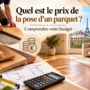 Quel est le prix de la pose d’un parquet? Comprendre votre budget